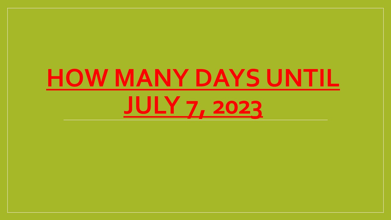 How Many Days Until July 7, 2023 ? Philippine What Will Happen in July